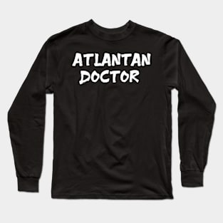 Atlantan doctor for doctors of Atlanta Long Sleeve T-Shirt